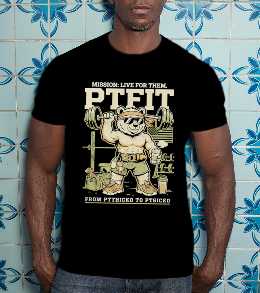 Mission Live For Them PTFit Gym Bear From Ptthicko To PT6icko T-Shirt