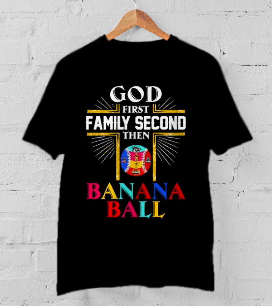 God First Family Second Then Banana Ball Fun Baseball Priorities T-Shirt