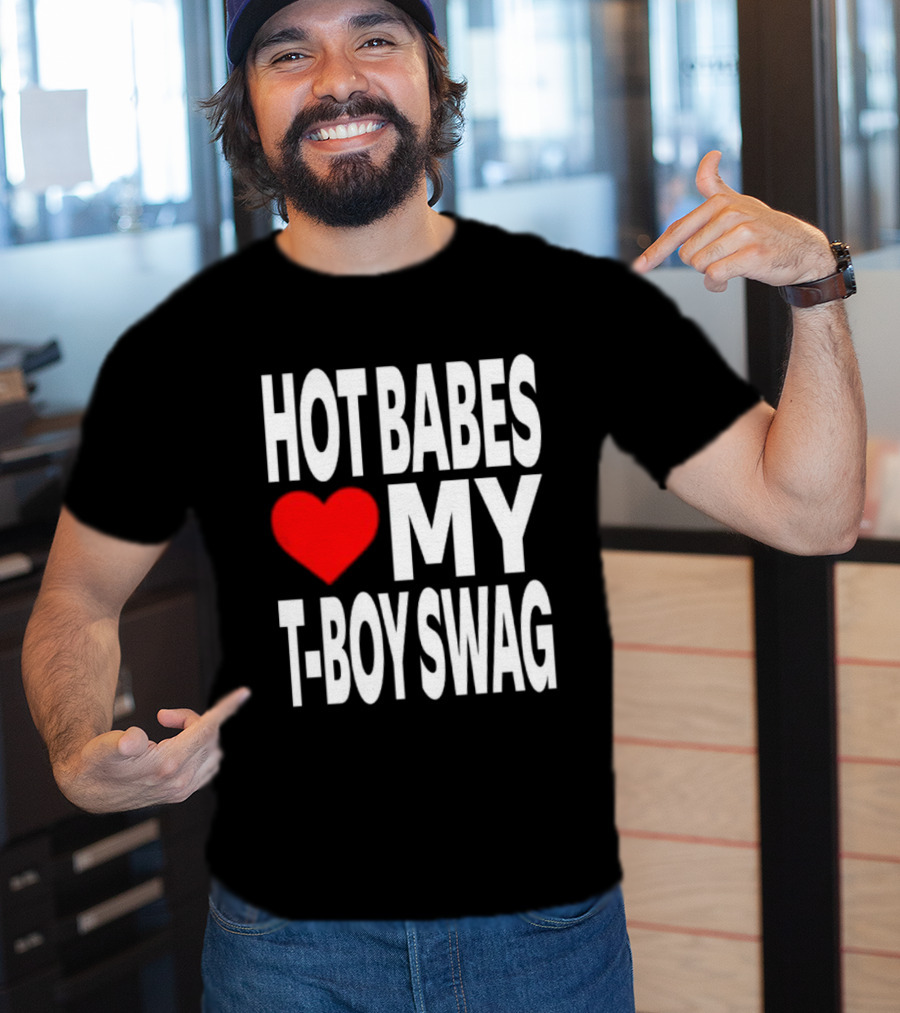 Hot Babes Love My Boy Swag T-Shirt