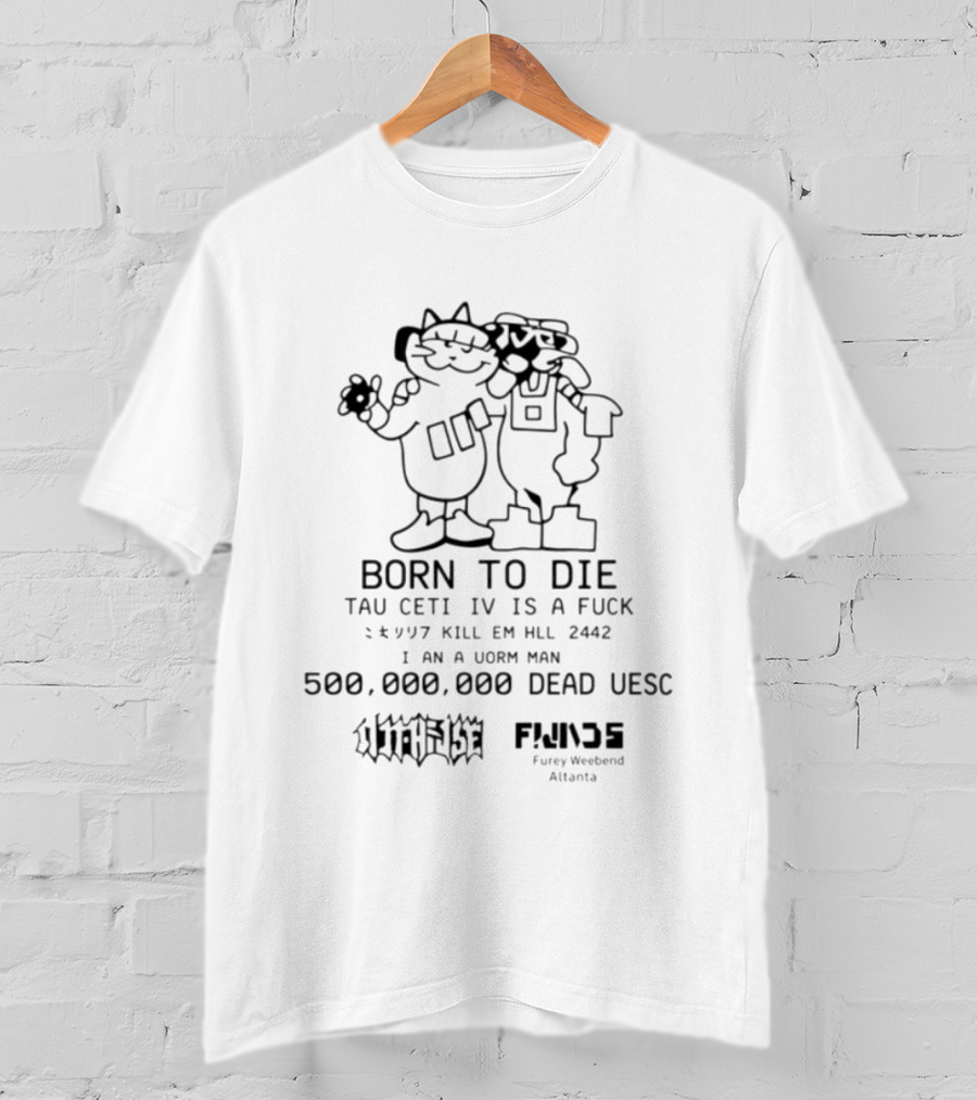 Born To Die Tau Ceti Iv Is A F Ck Kill Em Hll 2442 500000000 Dead Uesc Furry Weekend Atlanta T-Shirt