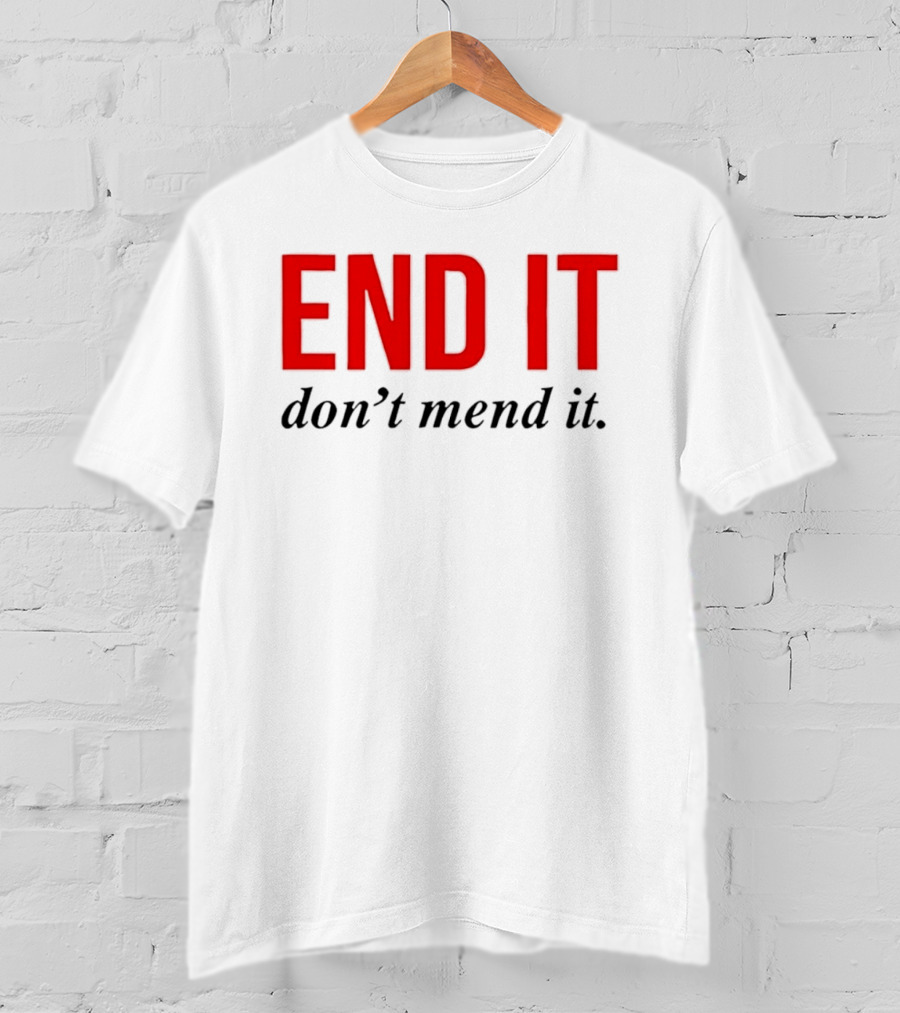 End It Don't Mend It Bold Red Black T-Shirt