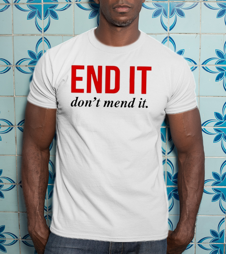 End It Don't Mend It Bold Red Black T-Shirt