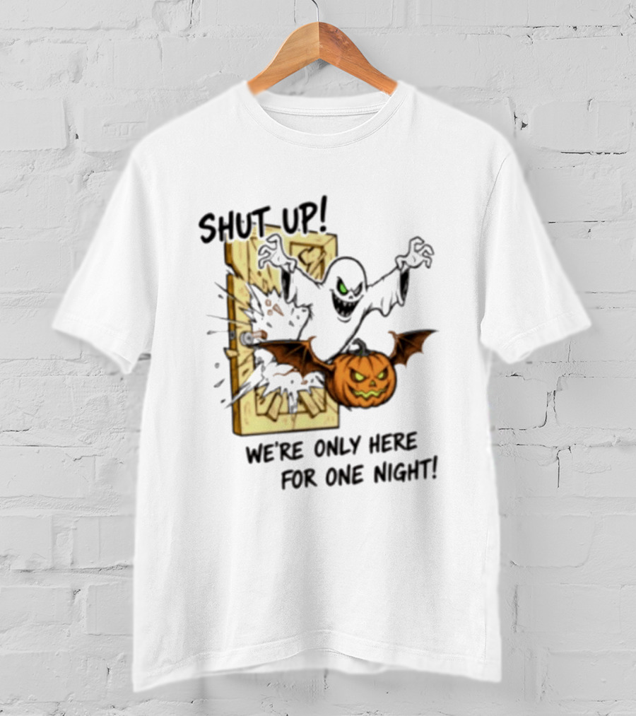 Shut Up Ghost Pumpkin Burst We're Only Here For One Night T-Shirt