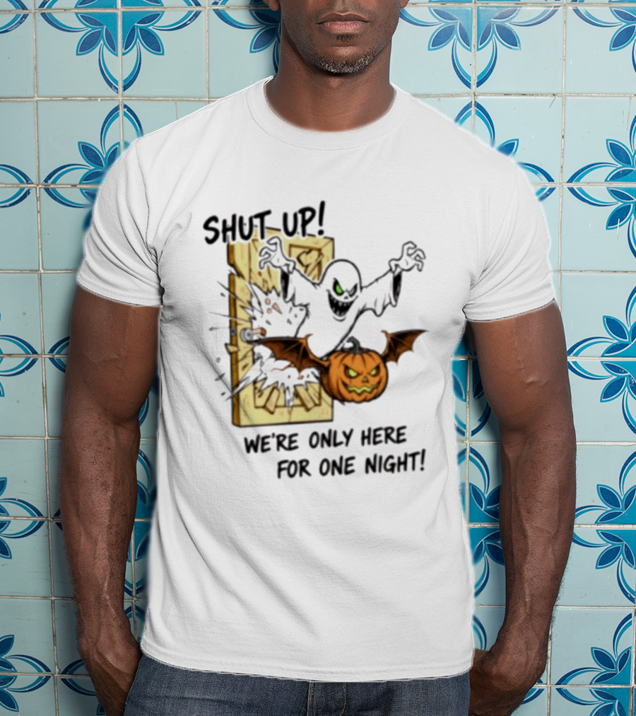 Shut Up Ghost Pumpkin Burst We're Only Here For One Night T-Shirt