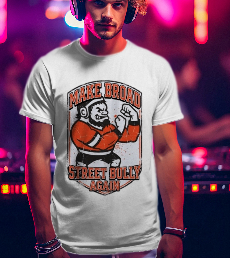 Make Broad Street Bully Again Philadelphia Flyers T-Shirt