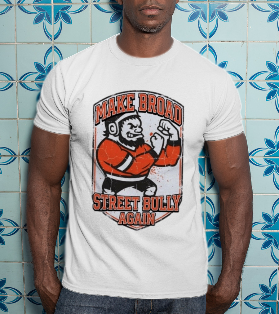 Make Broad Street Bully Again Philadelphia Flyers T-Shirt