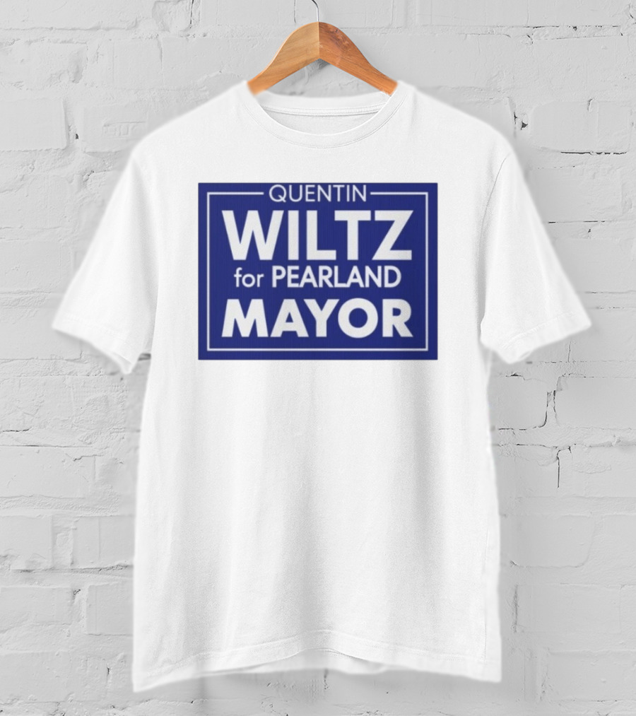 Quentin Wiltz For Pearland Mayor Campaign T-Shirt