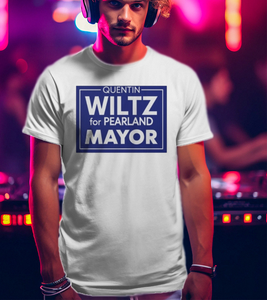 Quentin Wiltz For Pearland Mayor Campaign T-Shirt