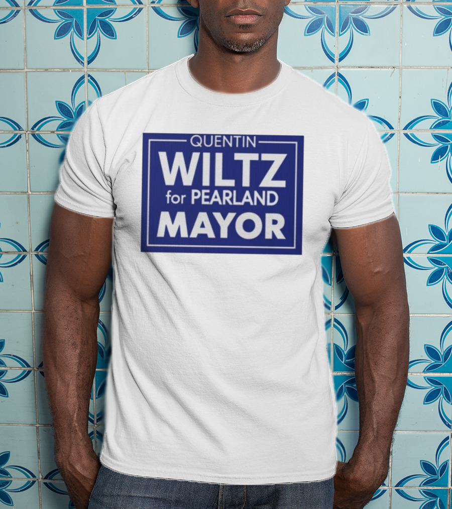 Quentin Wiltz For Pearland Mayor Campaign T-Shirt