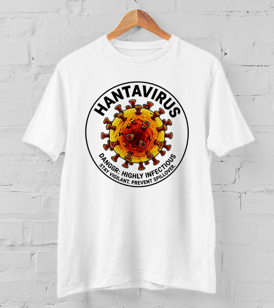Hantavirus Danger Highly Infectious Stay Vigilant Prevent Spillover T-Shirt