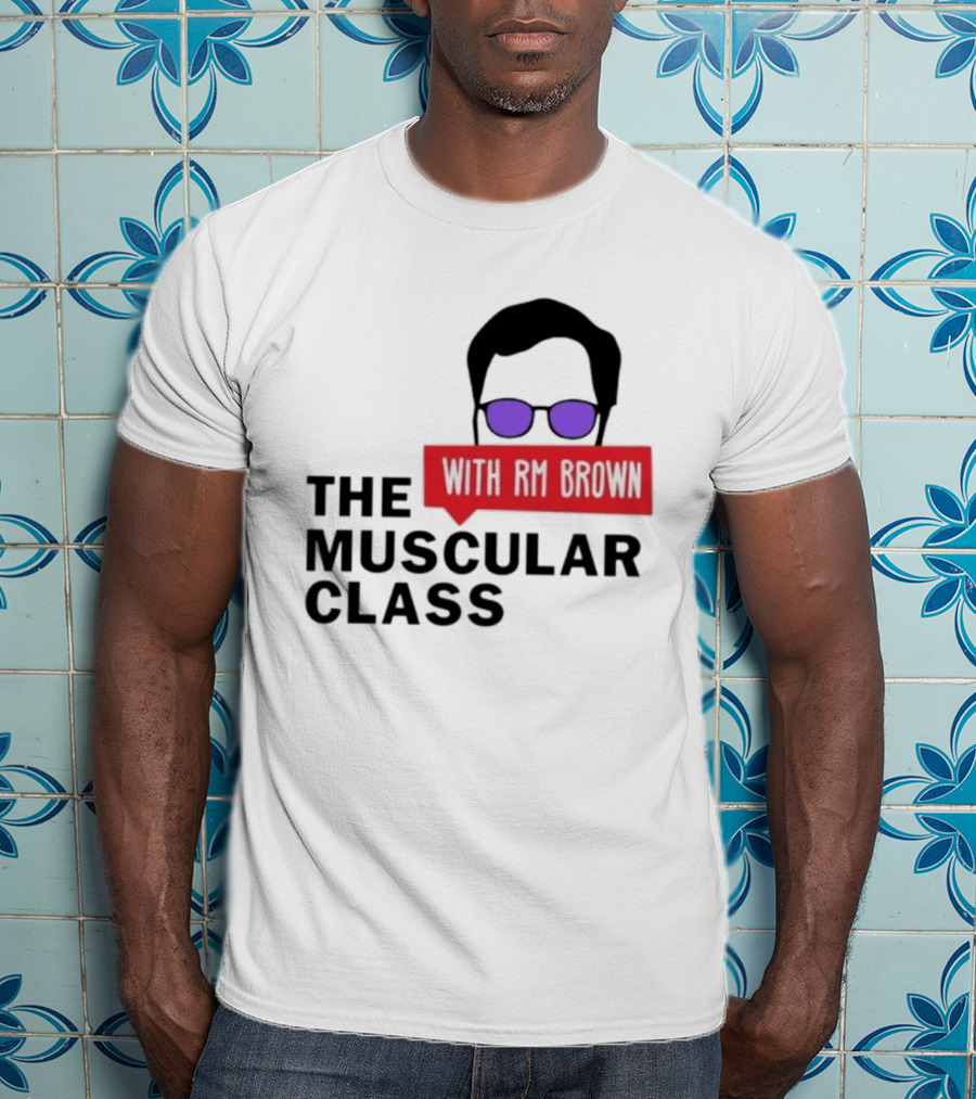 The Muscular Class Featuring With RM Brown Glasses Hairstyle T-Shirt