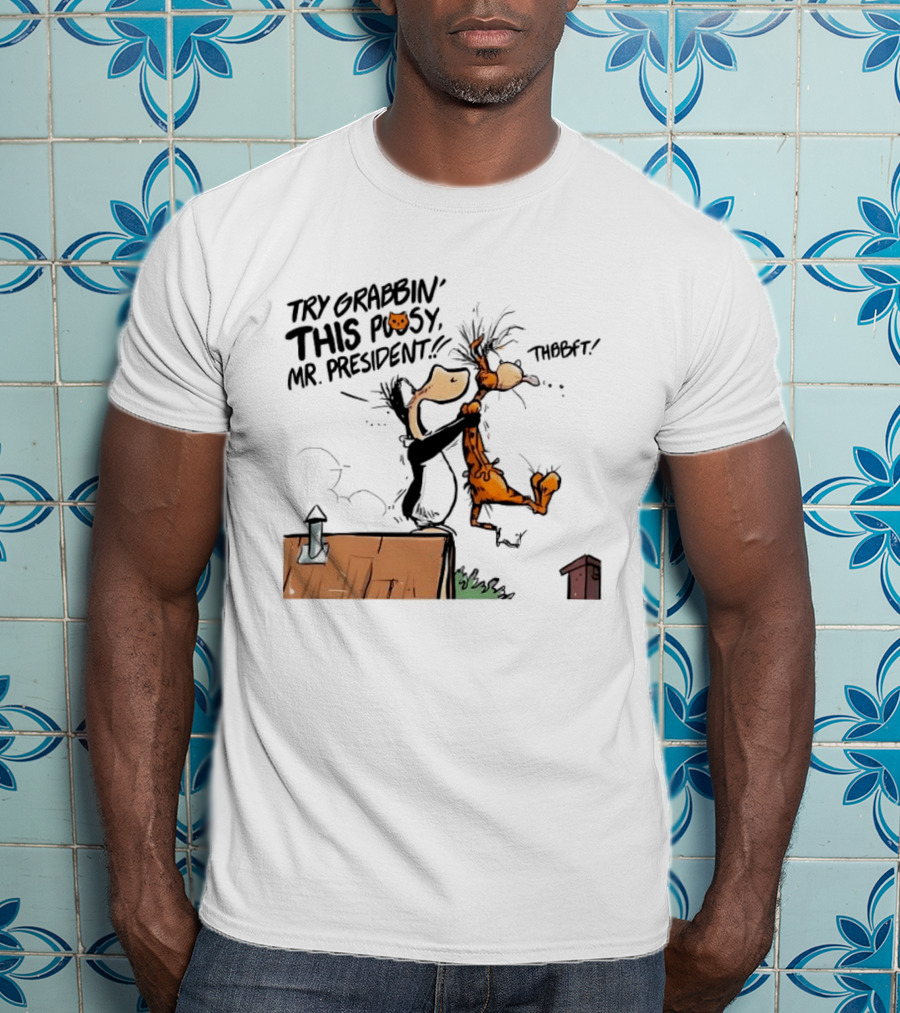 Try Grabbin This Pusy Mr President Comic Style Humor With Cartoon Characters T-Shirt