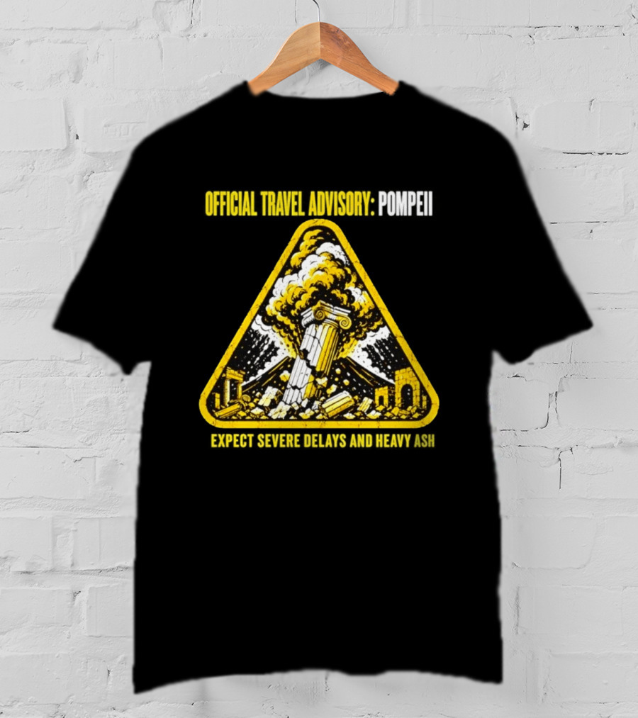 Severe Travel Advisory Pompeii Expect Delays Heavy Ash T-Shirt
