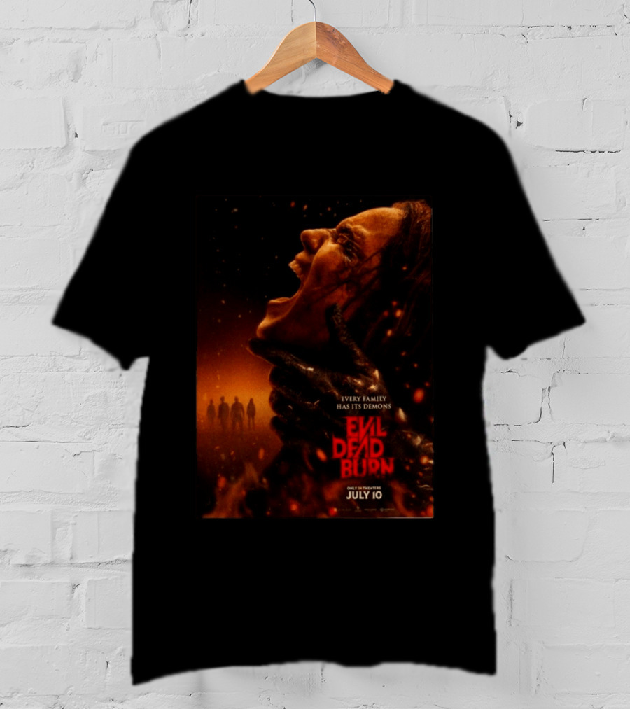 Evil Dead Burn Every Family Has Its Demons July 10 T-Shirt