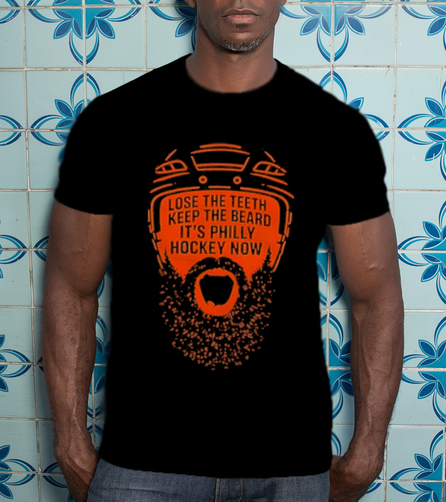 Lose The Teeth Keep The Beard It's Philly Hockey Now T-Shirt