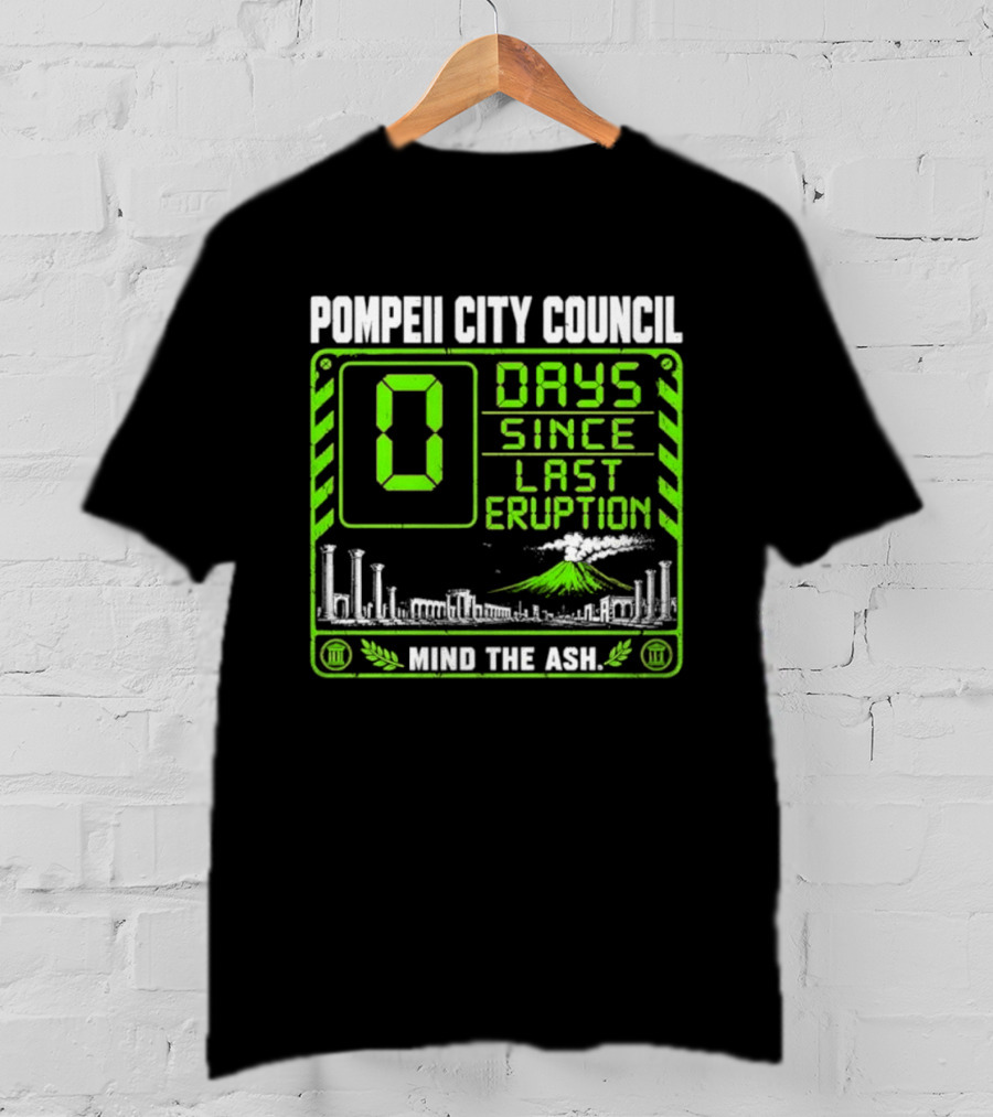 Pompeii City Council 0 Days Since Last Eruption Mind The Ash T-Shirt