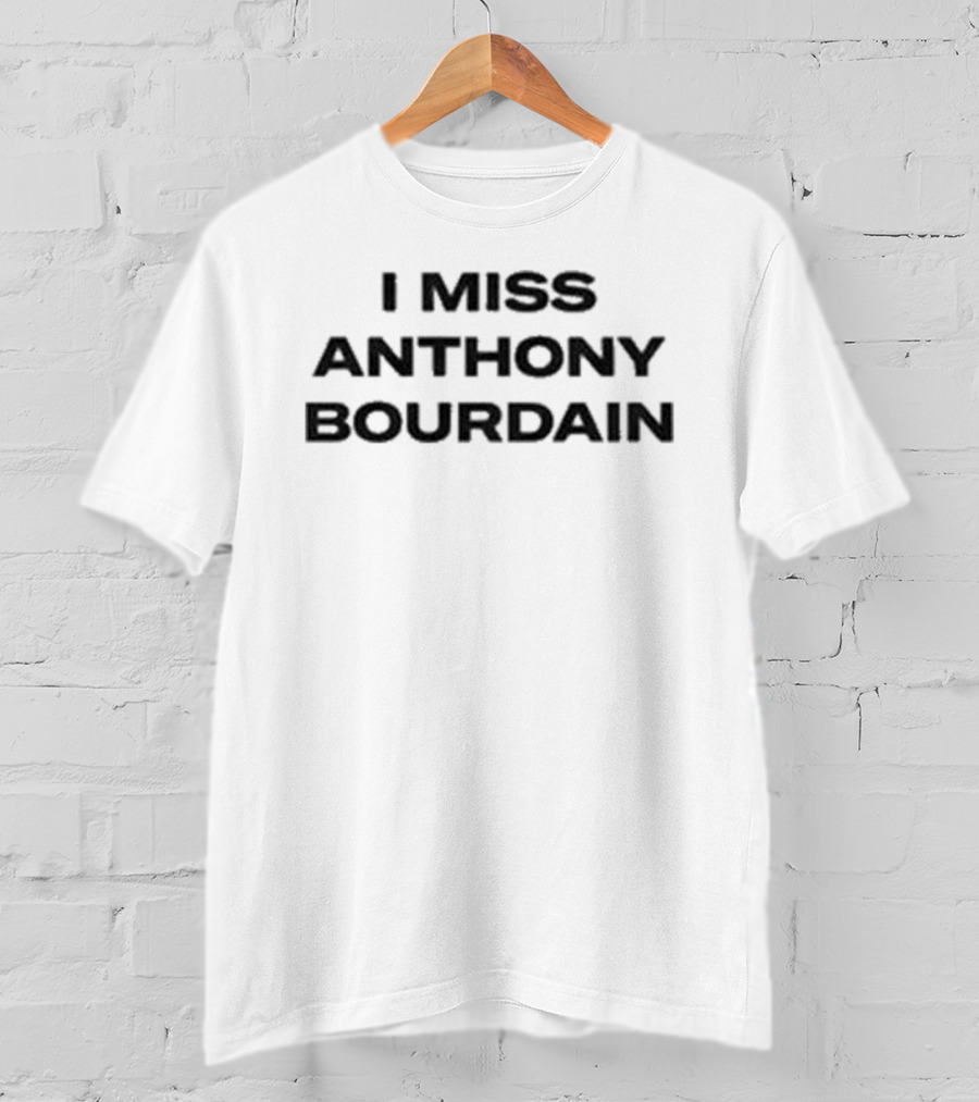 I Miss Anthony Bourdain T-Shirt