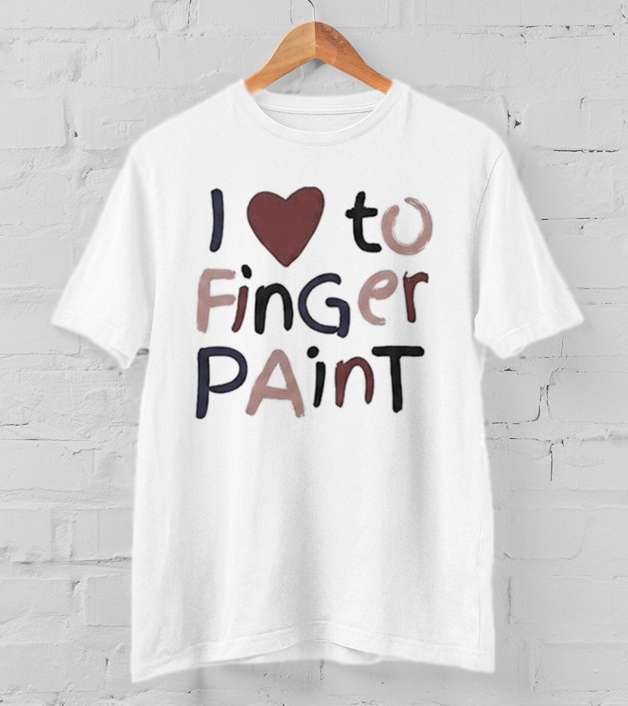I'm Paint And I Love To Finger Paint I Heart To Finger Paint T-Shirt