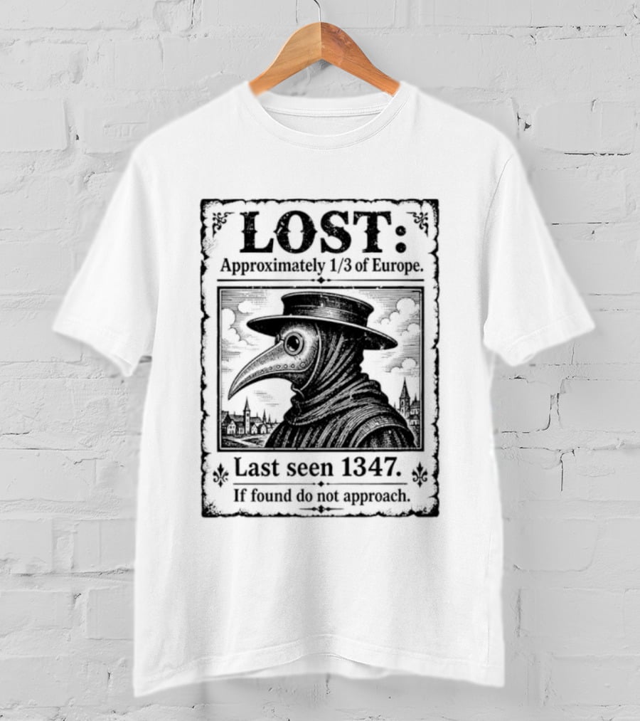 LOST Black Plague Doctor Last Seen 1347 Approximately Third Of Europe T-Shirt