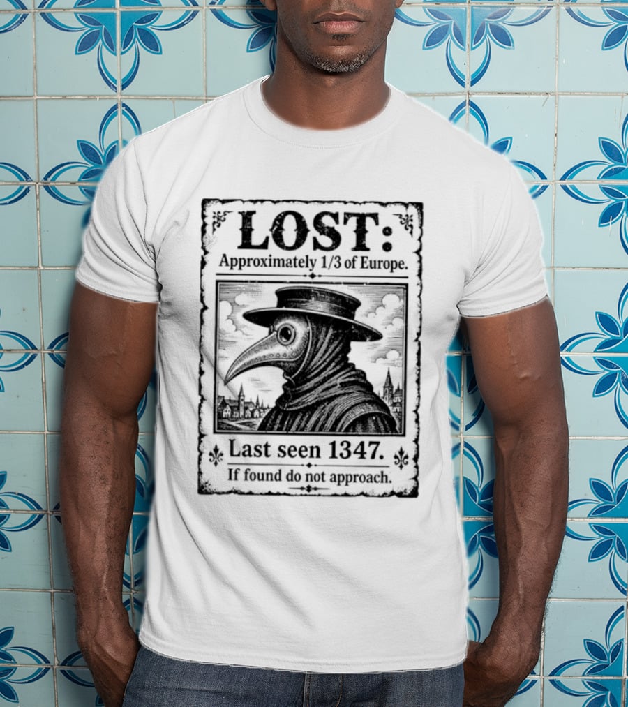 LOST Black Plague Doctor Last Seen 1347 Approximately Third Of Europe T-Shirt