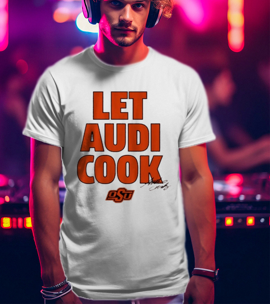 Oklahoma State Basketball Let Audi Cook OSU Audi Crooks T-Shirt