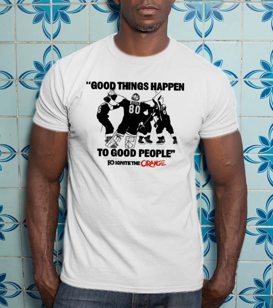Good Things Happen To Good People Ignite The Orange Philadelphia Flyers Celebration T-Shirt