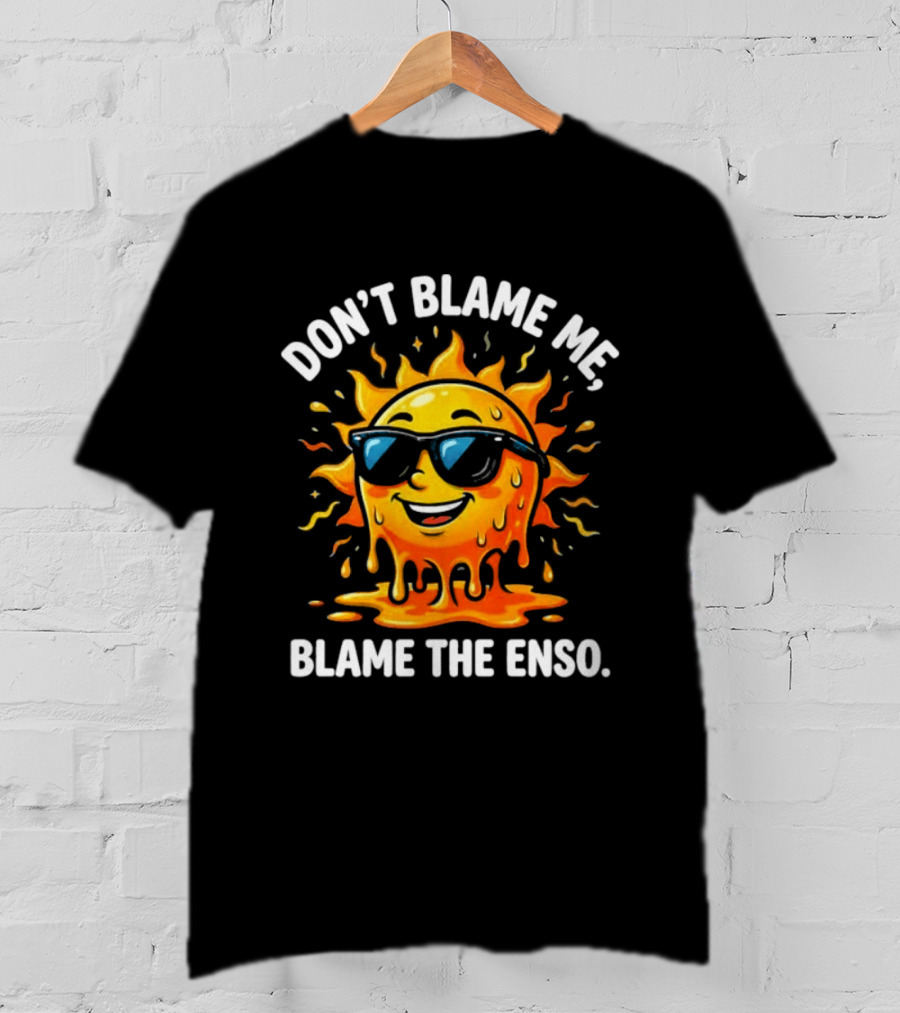 Don't Blame Me Blame The ENSO 2026 Super El Nino Sun With Sunglasses T-Shirt