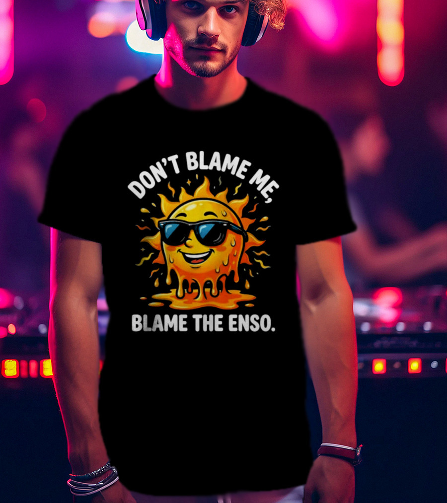 Don't Blame Me Blame The ENSO 2026 Super El Nino Sun With Sunglasses T-Shirt