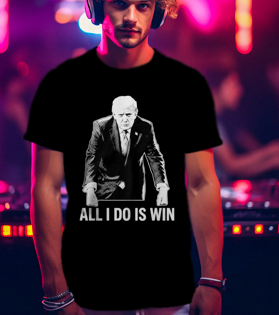 All I Do Is Win Trump Black And White T-Shirt