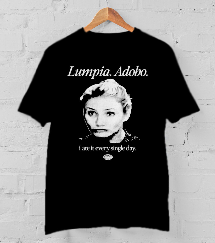 Lumpia Adobo Cameron Diaz I Ate It Every Single Day T-Shirt