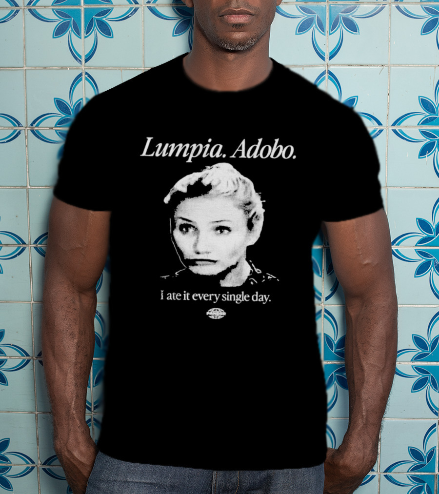 Lumpia Adobo Cameron Diaz I Ate It Every Single Day T-Shirt