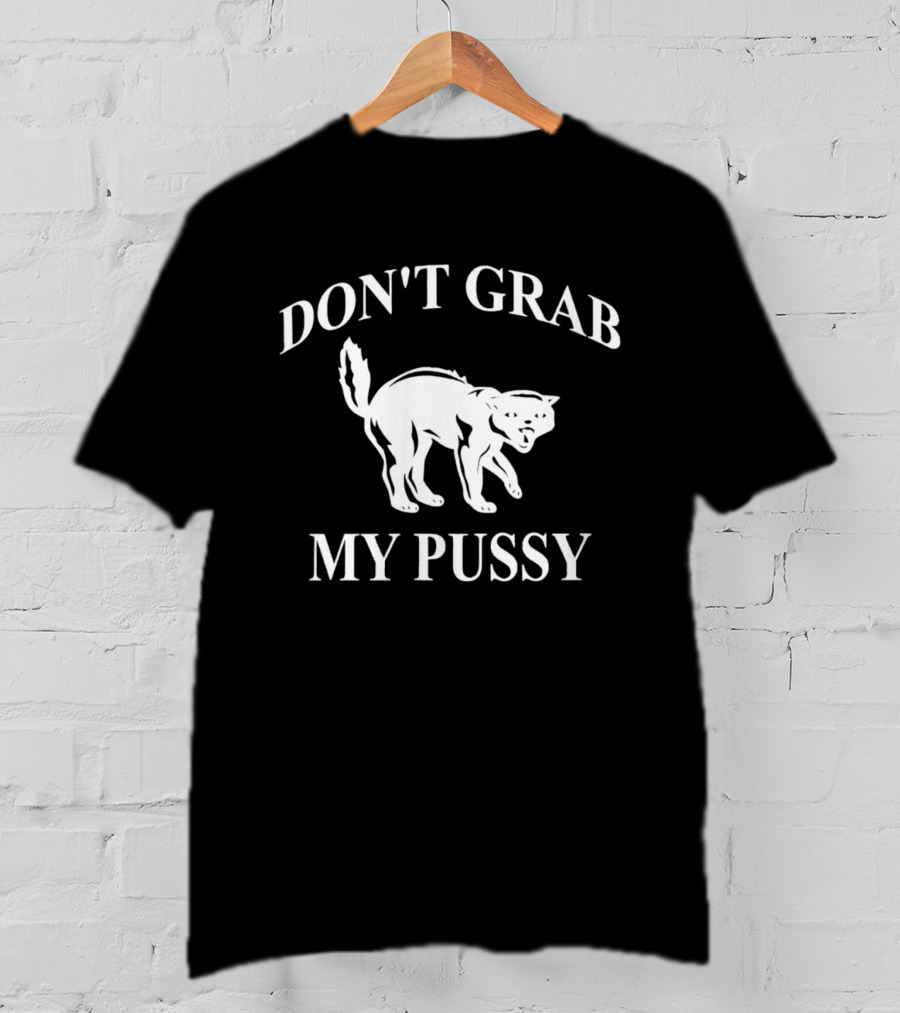 Don't Grab My Pussy Cat Humor T-Shirt