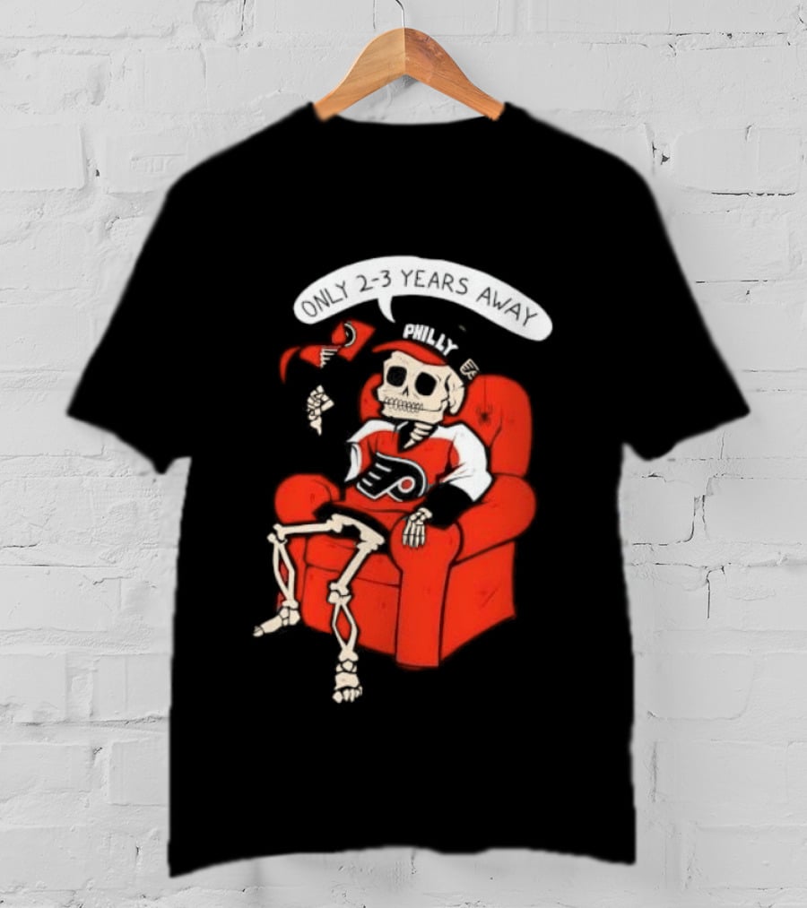 Flyers Skeleton Fan Waiting In Armchair With Cap And Jersey 2 3 Years Away T-Shirt