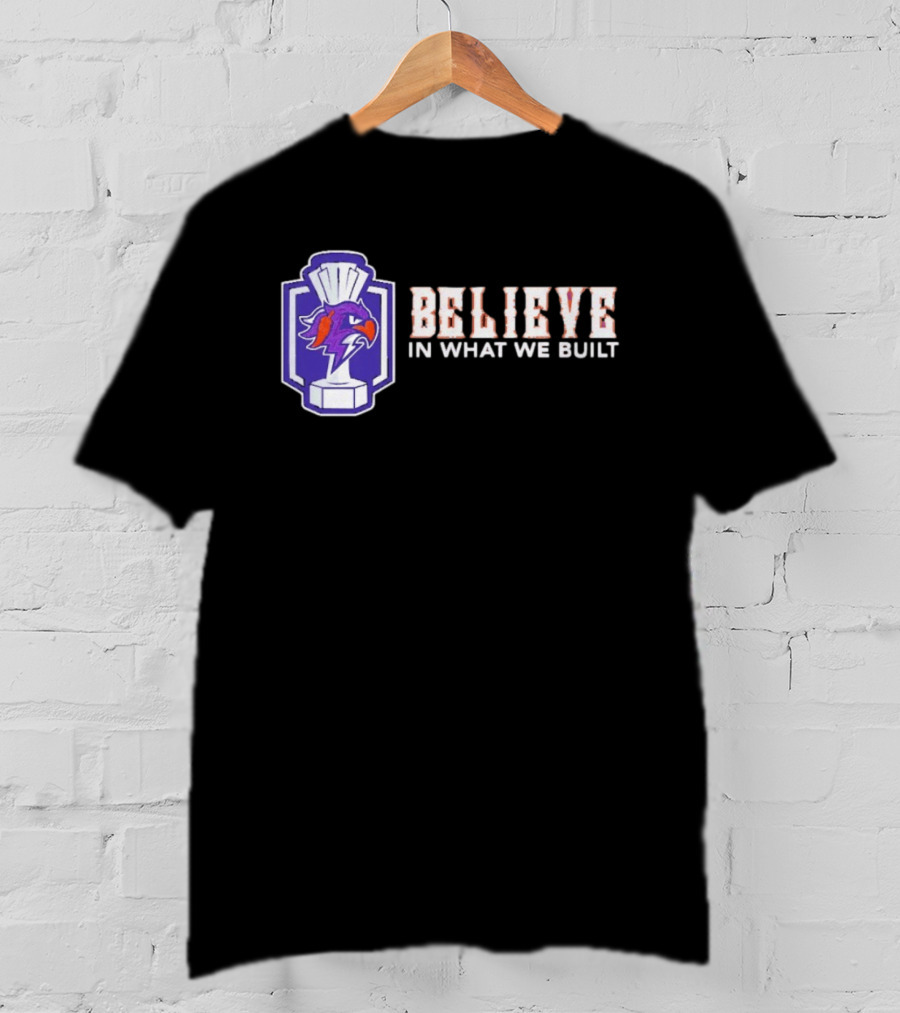 Halifax Thunderbirds Believe In What We Built T-Shirt
