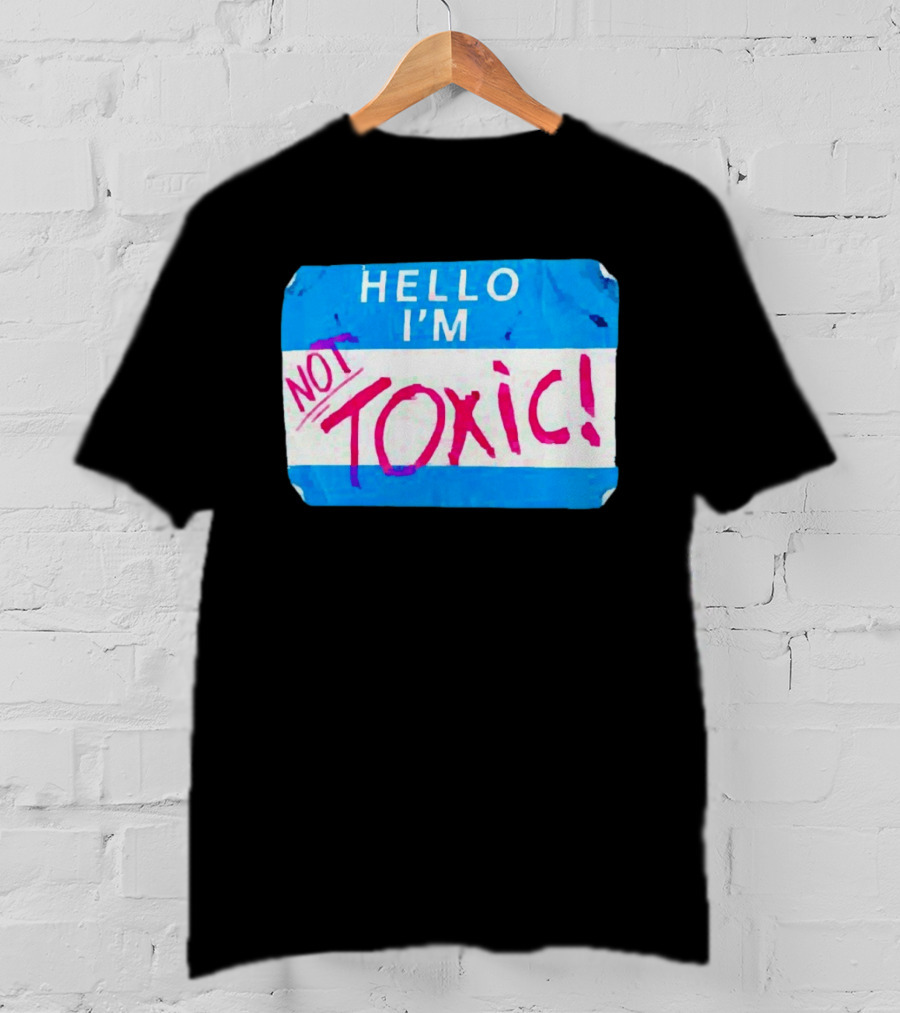 Hello I'm Not Toxic Nametag T-Shirt