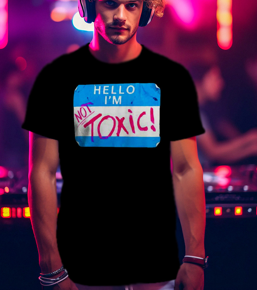Hello I'm Not Toxic Nametag T-Shirt