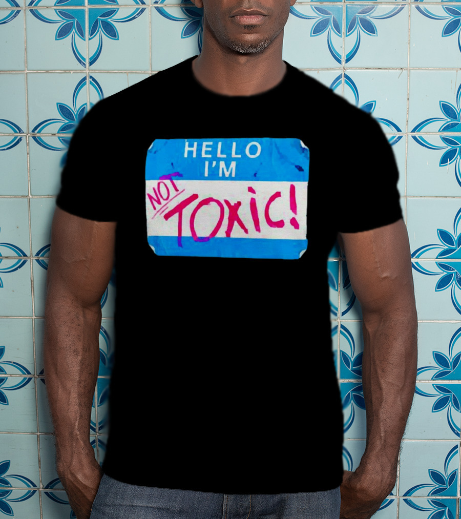 Hello I'm Not Toxic Nametag T-Shirt