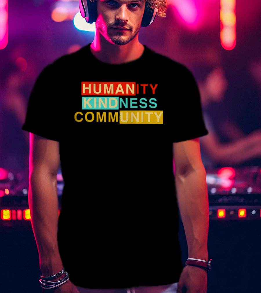 Humanity Kindness Community Unity Compassion T-Shirt
