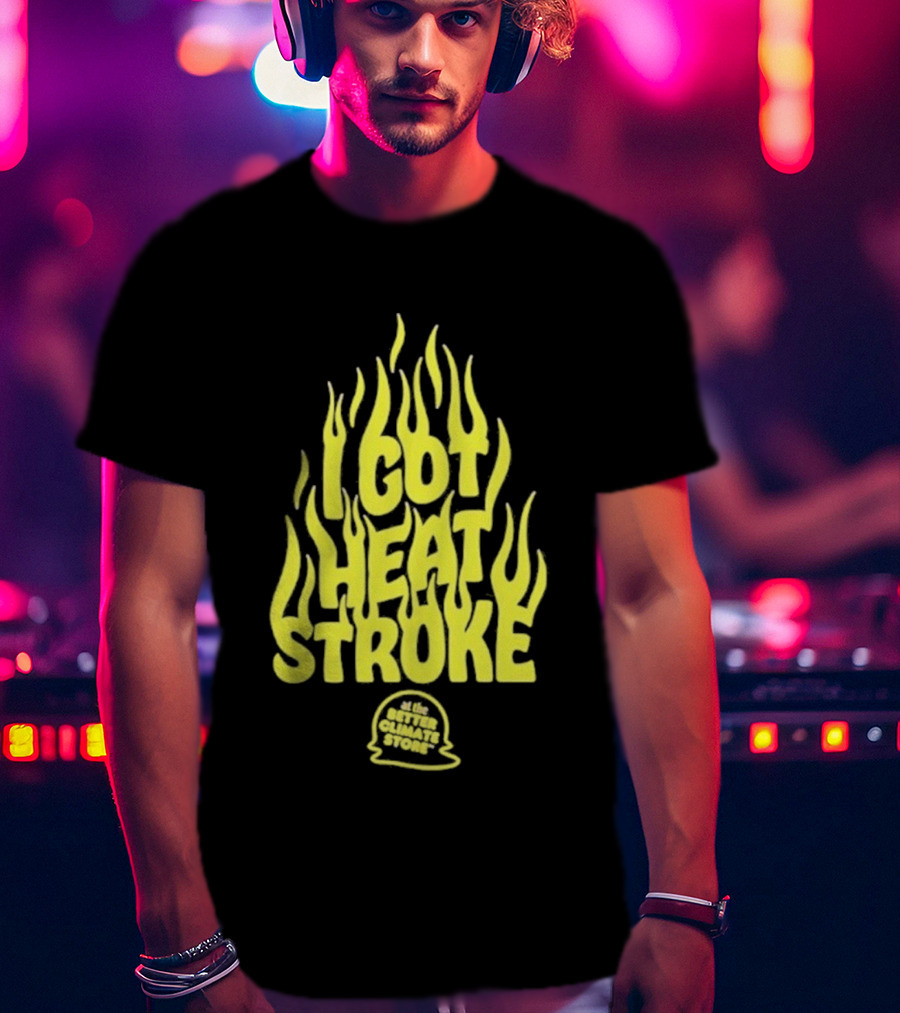I Got Heat Stroke Flame Yellow Text With Flames T-Shirt