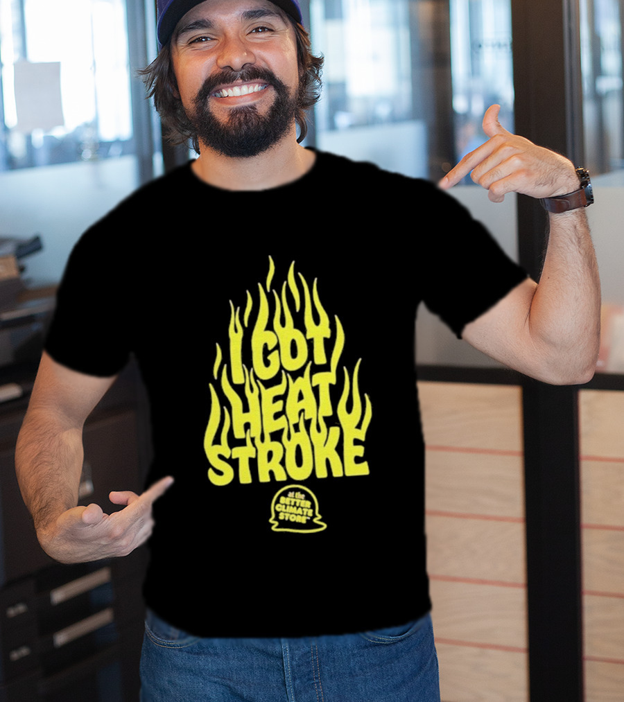 I Got Heat Stroke Flame Yellow Text With Flames T-Shirt