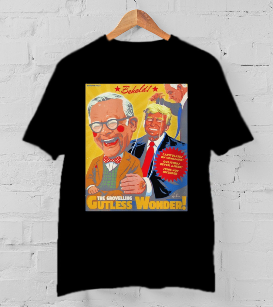 Behold The Grovelling Gutless Wonder Capitulates On Command Donald Trump Puppet T-Shirt