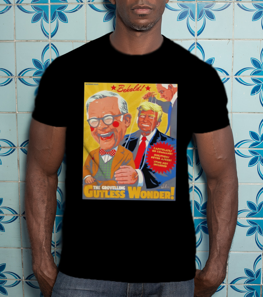 Behold The Grovelling Gutless Wonder Capitulates On Command Donald Trump Puppet T-Shirt