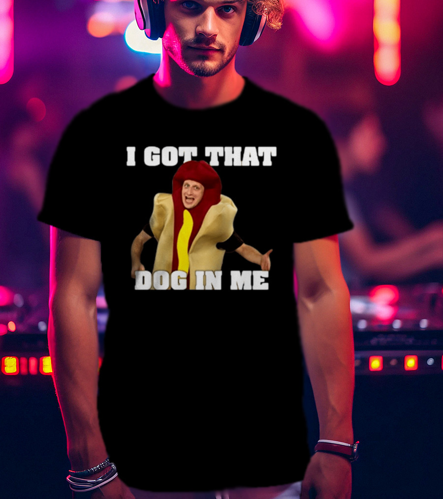 I Got That Dog In Me Hot Dog Costume Tim Robinson T-Shirt