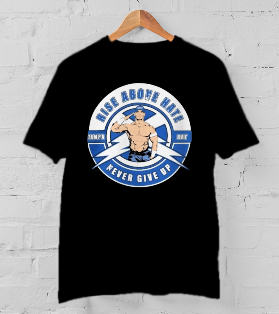 John Cena Rise Above Hate Tampa Bay Never Give Up T-Shirt