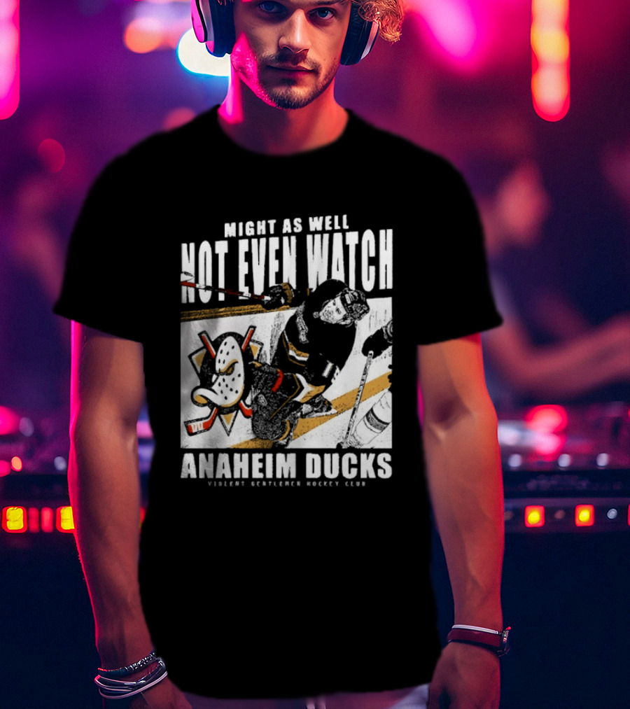 Might As Well Not Even Anaheim Ducks Violent Gentlemen Hockey Club T-Shirt