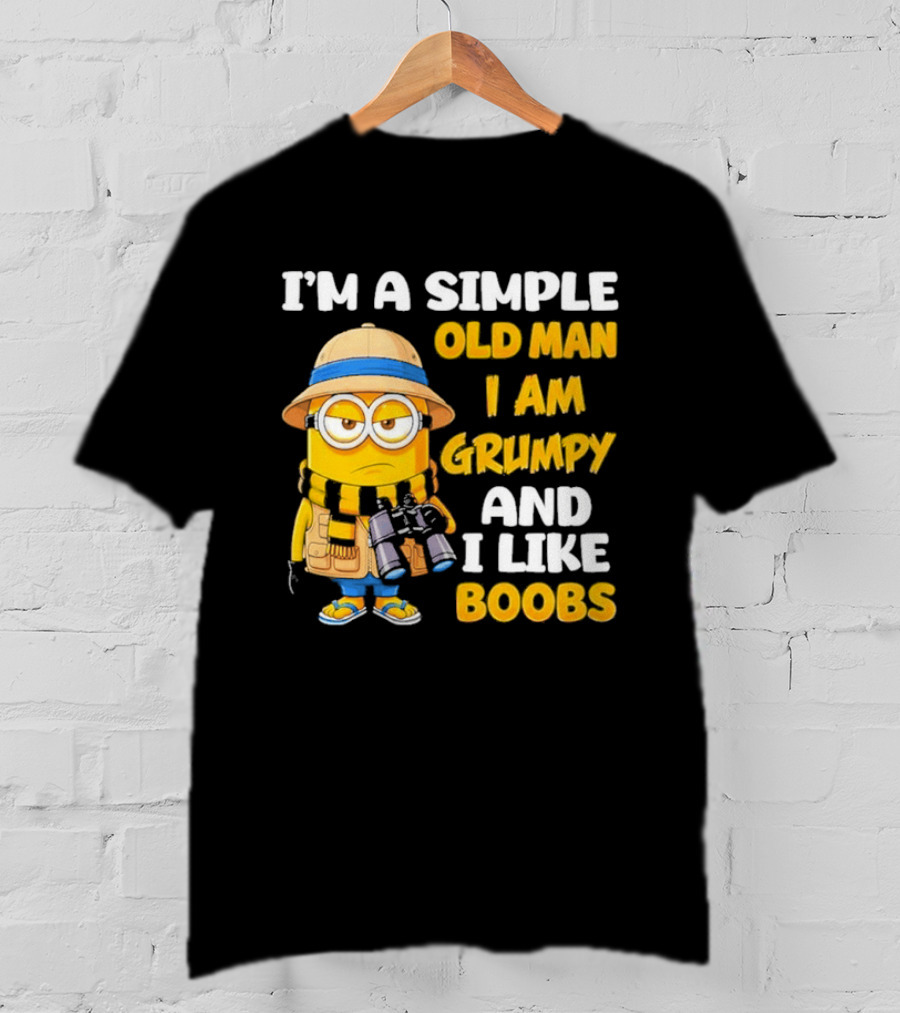 I'M A Simple Old Man I Am Grumpy And I Like Boobs Minion T-Shirt
