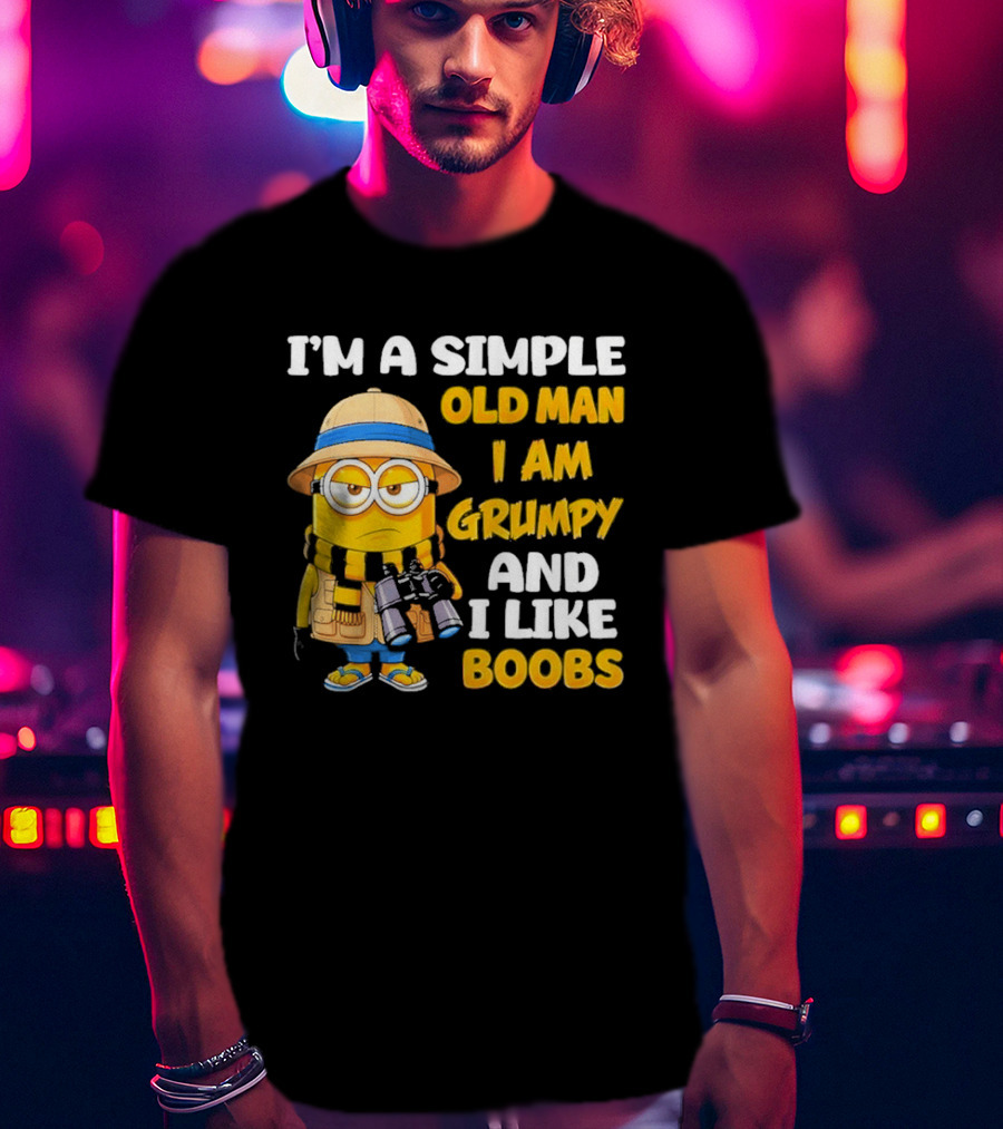 I'M A Simple Old Man I Am Grumpy And I Like Boobs Minion T-Shirt