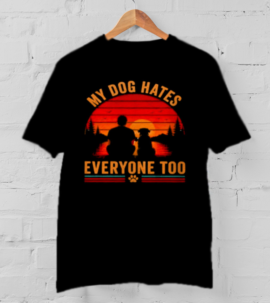 My Dog Hates Everyone Too Funny Sunset Forest T-Shirt