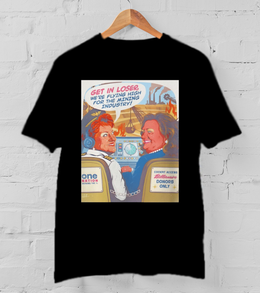 Pauline Hanson Gina Rinehart Flying High Mining Industry Billionaire Donors One Nation T-Shirt