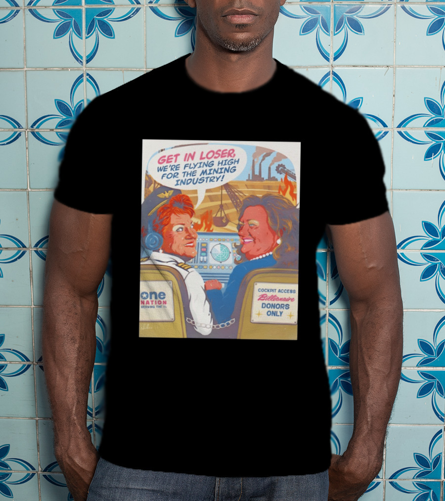 Pauline Hanson Gina Rinehart Flying High Mining Industry Billionaire Donors One Nation T-Shirt